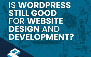 Is WordPress Still Good for Website Design and Development